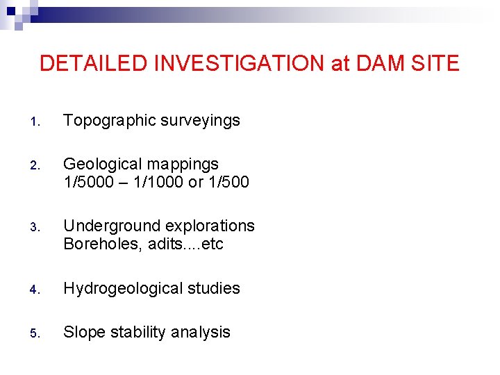 DETAILED INVESTIGATION at DAM SITE 1. Topographic surveyings 2. Geological mappings 1/5000 – 1/1000