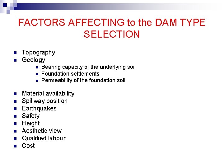 FACTORS AFFECTING to the DAM TYPE SELECTION n n Topography Geology n n n