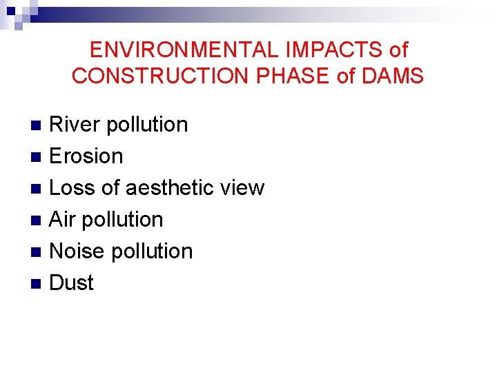 ENVIRONMENTAL IMPACTS of CONSTRUCTION PHASE of DAMS River pollution n Erosion n Loss of