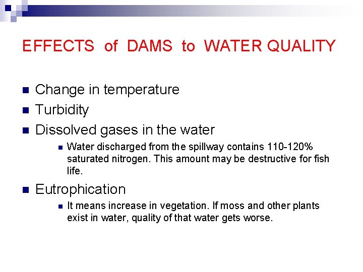 EFFECTS of DAMS to WATER QUALITY n n n Change in temperature Turbidity Dissolved