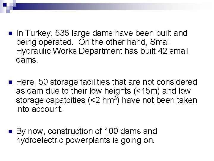 n In Turkey, 536 large dams have been built and being operated. On the