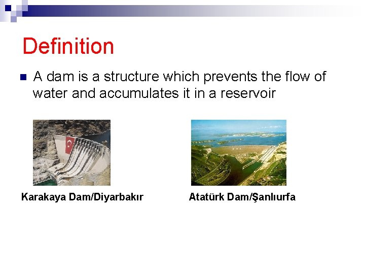 Definition n A dam is a structure which prevents the flow of water and