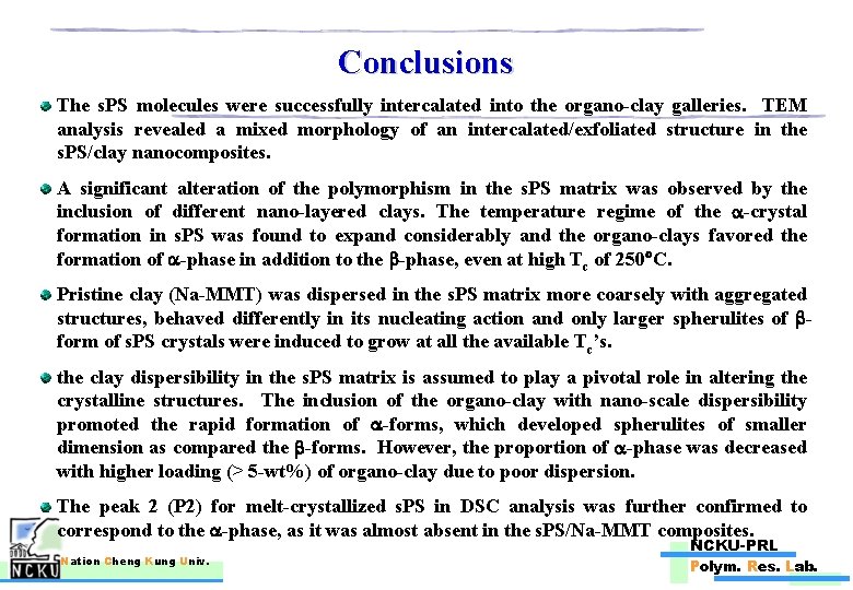 Conclusions The s. PS molecules were successfully intercalated into the organo-clay galleries. TEM analysis