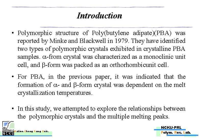 Introduction • Polymorphic structure of Poly(butylene adipate)(PBA) was reported by Minke and Blackwell in