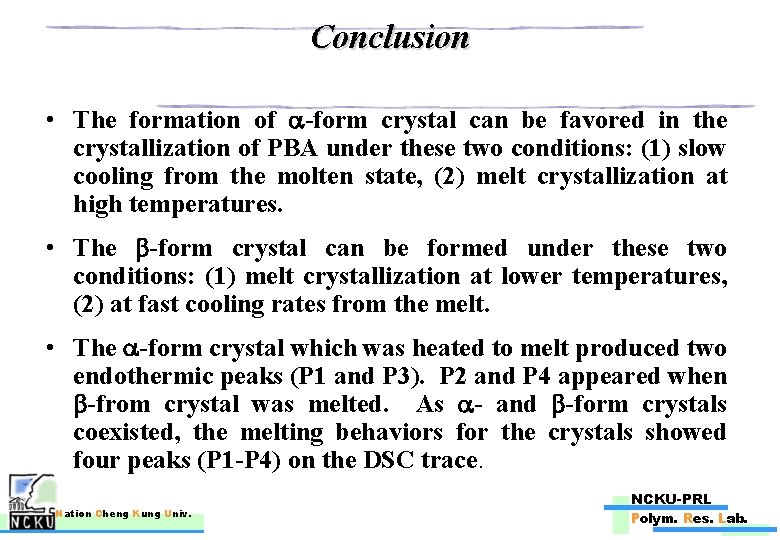 Conclusion • The formation of -form crystal can be favored in the crystallization of