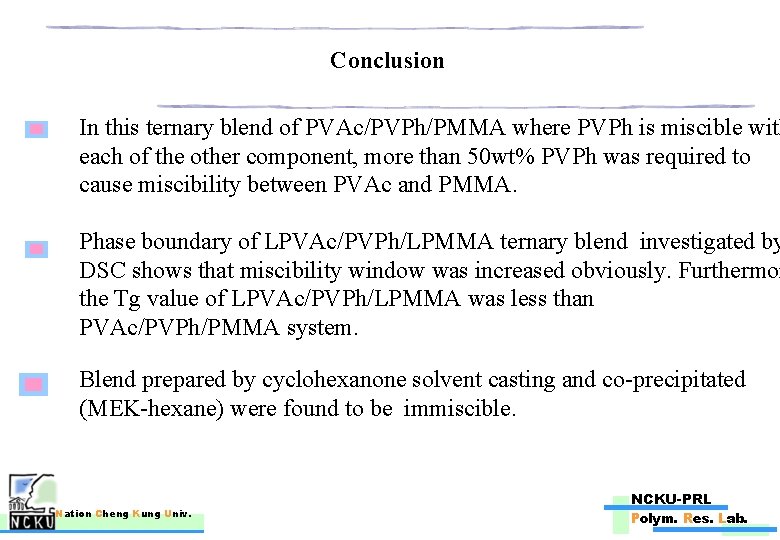 Conclusion In this ternary blend of PVAc/PVPh/PMMA where PVPh is miscible with each of