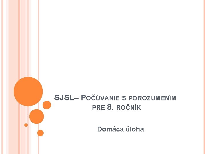 SJSL– POČÚVANIE S POROZUMENÍM PRE 8. ROČNÍK Domáca úloha 