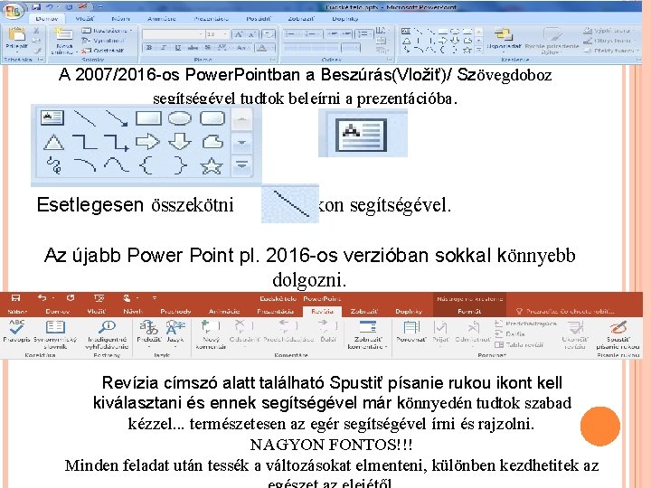 A 2007/2016 -os Power. Pointban a Beszúrás(Vložiť)/ Szövegdoboz segítségével tudtok beleírni a prezentációba. Esetlegesen