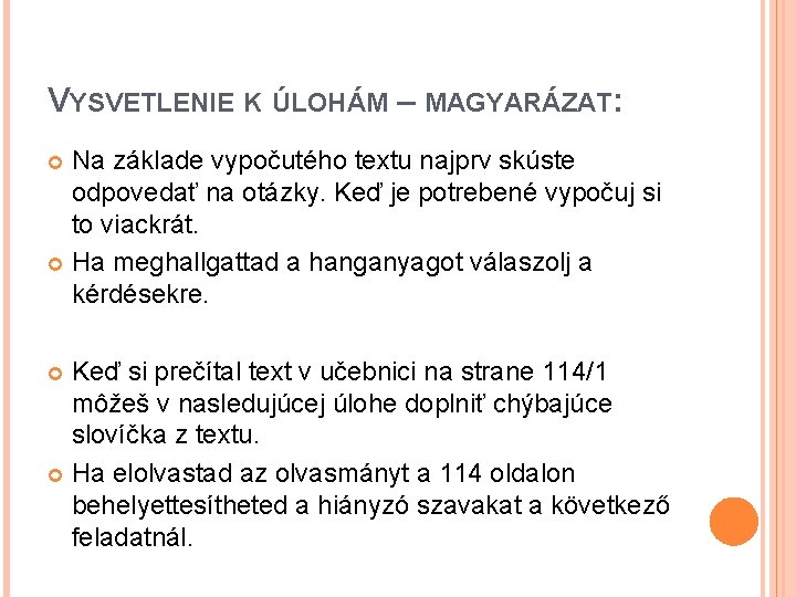 VYSVETLENIE K ÚLOHÁM – MAGYARÁZAT: Na základe vypočutého textu najprv skúste odpovedať na otázky.