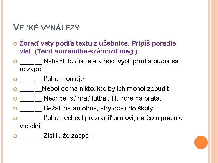 VEĽKÉ VYNÁLEZY Zoraď vety podľa textu z učebnice. Pripíš poradie viet. (Tedd sorrendbe-számozd meg.