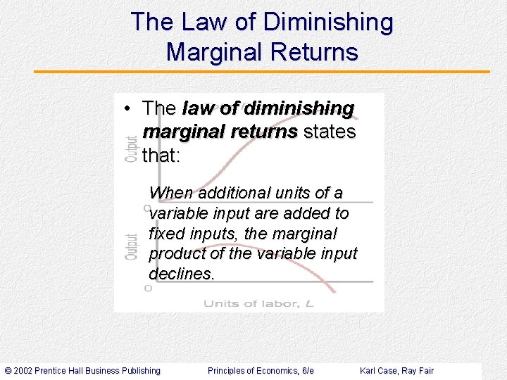The Law of Diminishing Marginal Returns • The law of diminishing marginal returns states