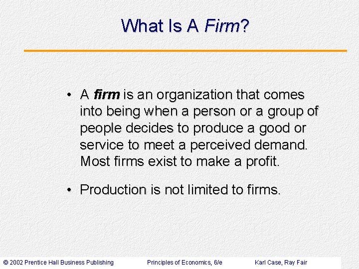 What Is A Firm? • A firm is an organization that comes into being