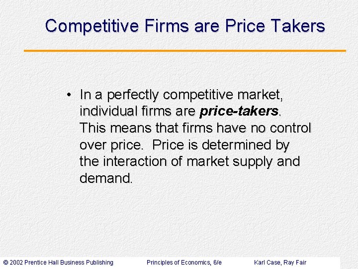 Competitive Firms are Price Takers • In a perfectly competitive market, individual firms are
