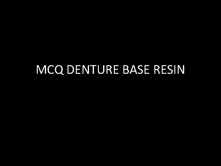 MCQ DENTURE BASE RESIN 