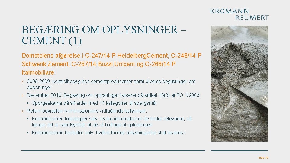 BEGÆRING OM OPLYSNINGER – CEMENT (1) Domstolens afgørelse i C-247/14 P Heidelberg. Cement, C-248/14