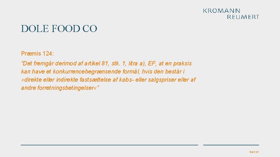 DOLE FOOD CO Præmis 124: ”Det fremgår derimod af artikel 81, stk. 1, litra