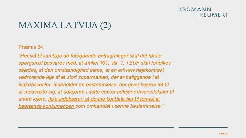 MAXIMA LATVIJA (2) Præmis 24: ”Henset til samtlige de foregående betragtninger skal det første