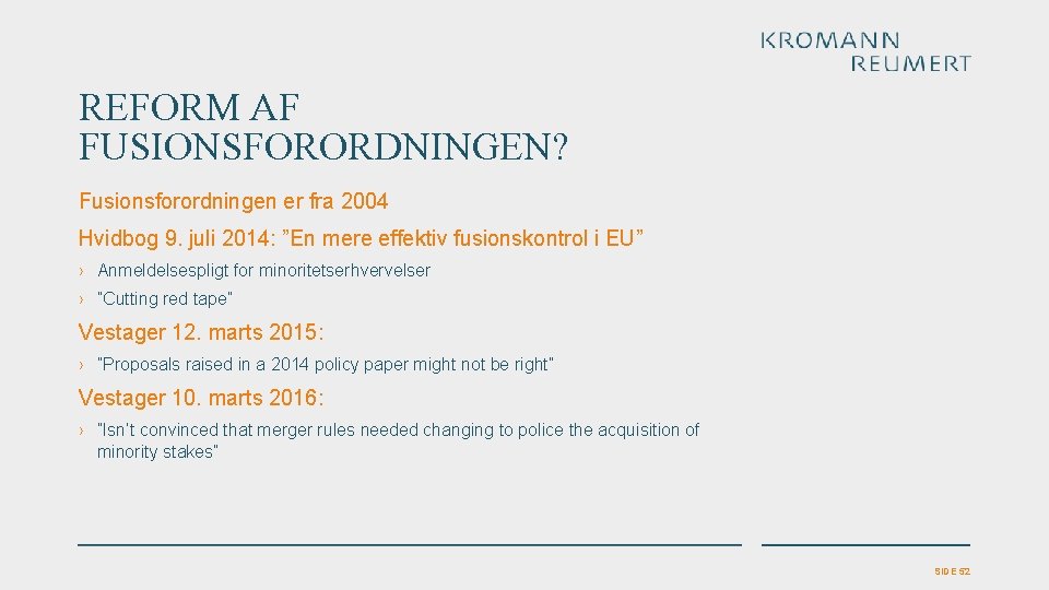 REFORM AF FUSIONSFORORDNINGEN? Fusionsforordningen er fra 2004 Hvidbog 9. juli 2014: ”En mere effektiv