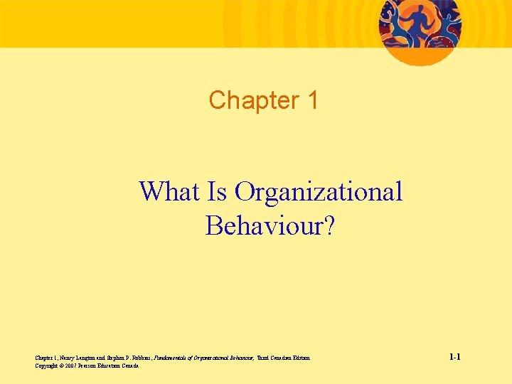 Chapter 1 What Is Organizational Behaviour? Chapter 1, Nancy Langton and Stephen P. Robbins,