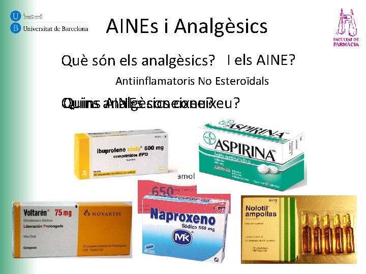 AINEs i Analgèsics Què són els analgèsics? I els AINE? Antiinflamatoris No Esteroïdals Quins