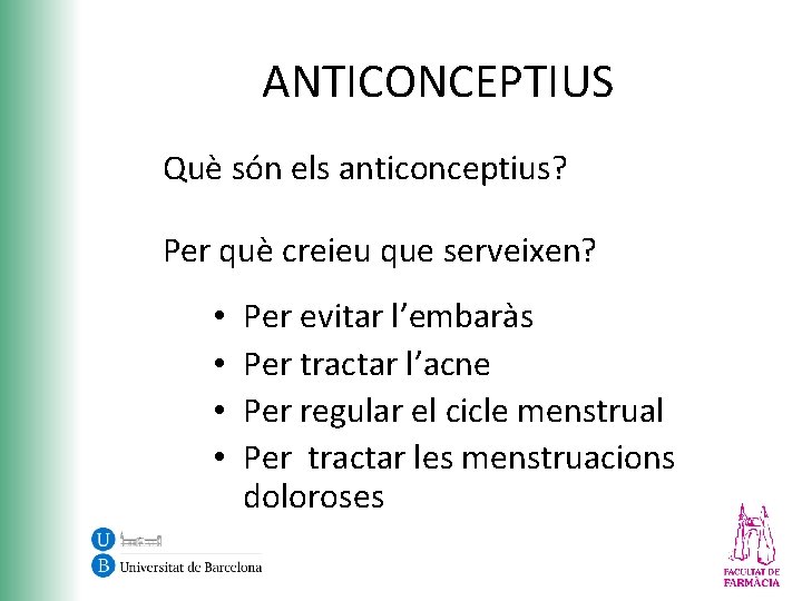 ANTICONCEPTIUS Què són els anticonceptius? Per què creieu que serveixen? • • Per evitar