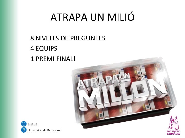 ATRAPA UN MILIÓ 8 NIVELLS DE PREGUNTES 4 EQUIPS 1 PREMI FINAL! 