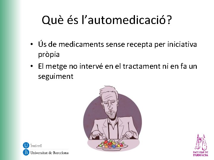 Què és l’automedicació? • Ús de medicaments sense recepta per iniciativa pròpia • El