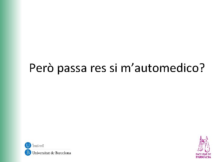 Però passa res si m’automedico? 