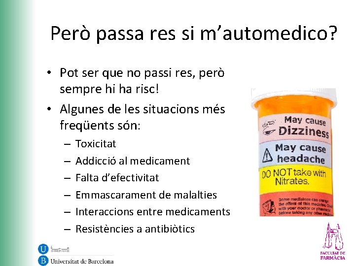 Però passa res si m’automedico? • Pot ser que no passi res, però sempre