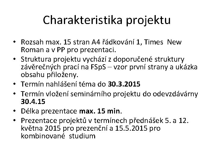 Charakteristika projektu • Rozsah max. 15 stran A 4 řádkování 1, Times New Roman