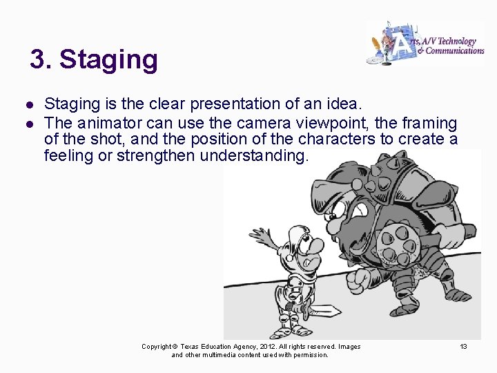 3. Staging l l Staging is the clear presentation of an idea. The animator