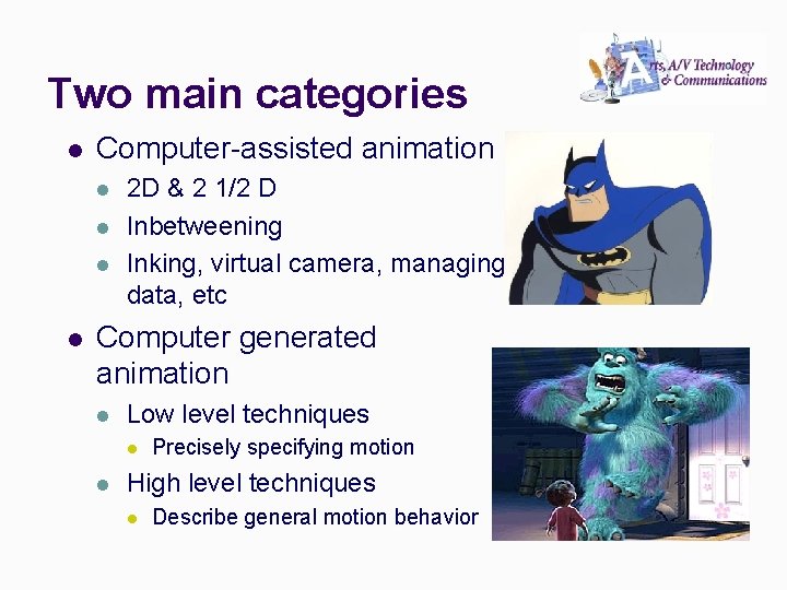 Two main categories l Computer-assisted animation l l 2 D & 2 1/2 D