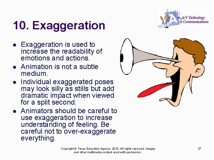 10. Exaggeration l l Exaggeration is used to increase the readability of emotions and