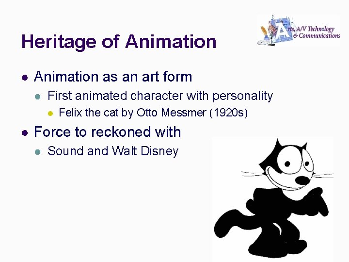 Heritage of Animation l Animation as an art form l First animated character with