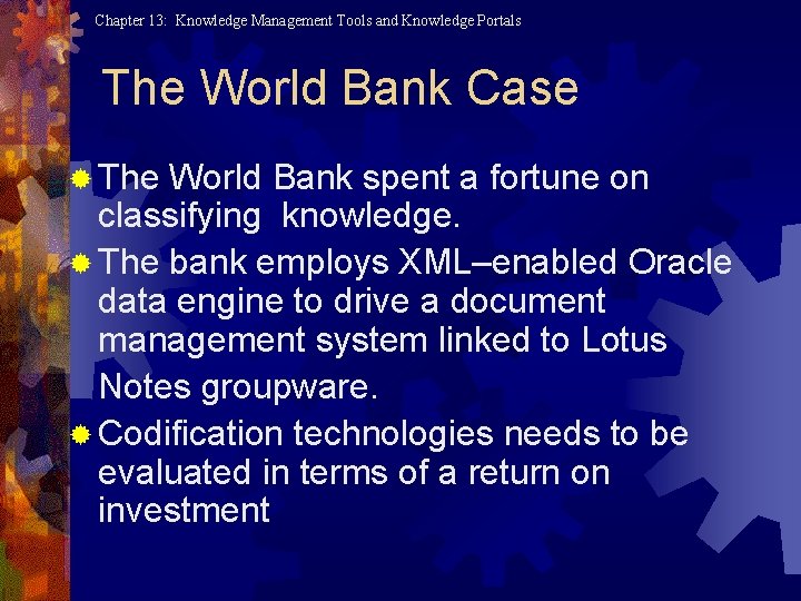 Chapter 13: Knowledge Management Tools and Knowledge Portals The World Bank Case ® The