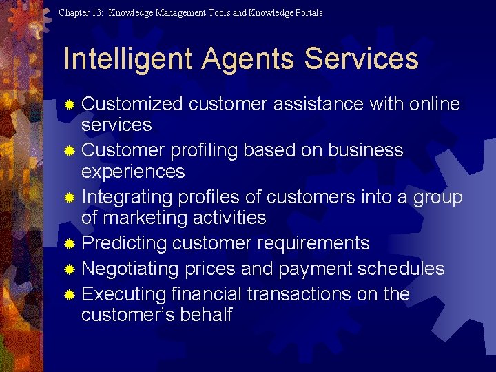 Chapter 13: Knowledge Management Tools and Knowledge Portals Intelligent Agents Services ® Customized customer