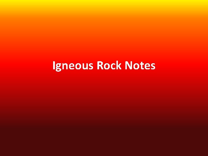 Igneous Rock Notes 