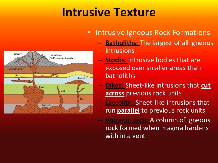 Intrusive Texture • Intrusive Igneous Rock Formations – Batholiths: The largest of all igneous