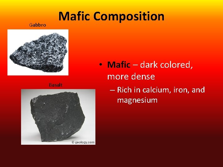 Gabbro Mafic Composition Basalt • Mafic – dark colored, more dense – Rich in