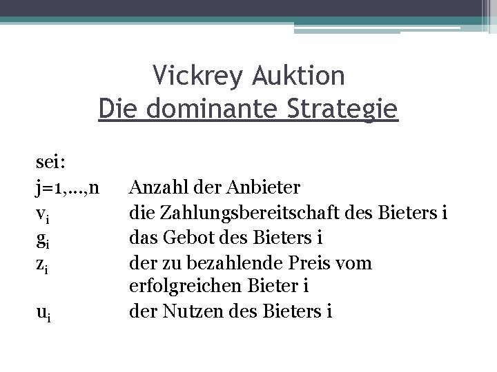 Vickrey Auktion Die dominante Strategie sei: j=1, . . . , n vi gi