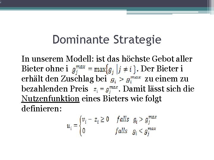 Dominante Strategie In unserem Modell: ist das höchste Gebot aller Bieter ohne i. Der