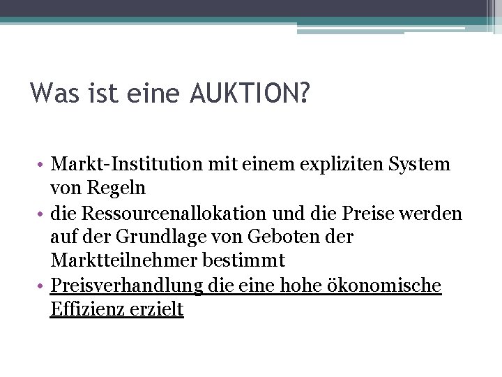 Was ist eine AUKTION? • Markt-Institution mit einem expliziten System von Regeln • die