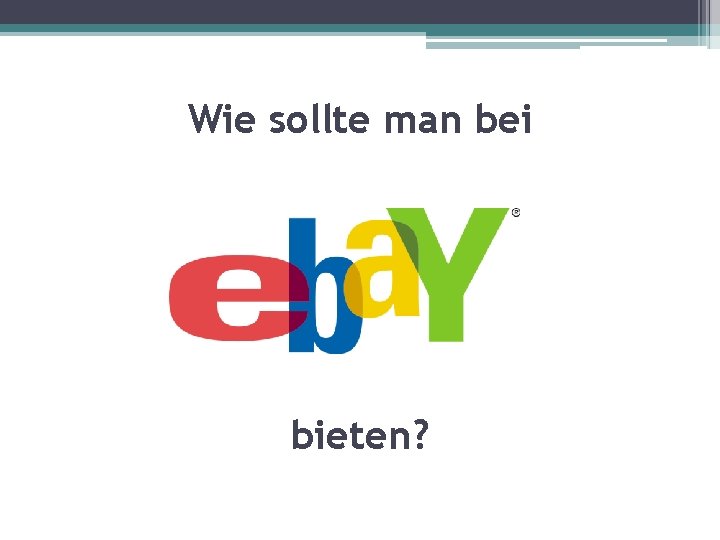 Wie sollte man bei bieten? 