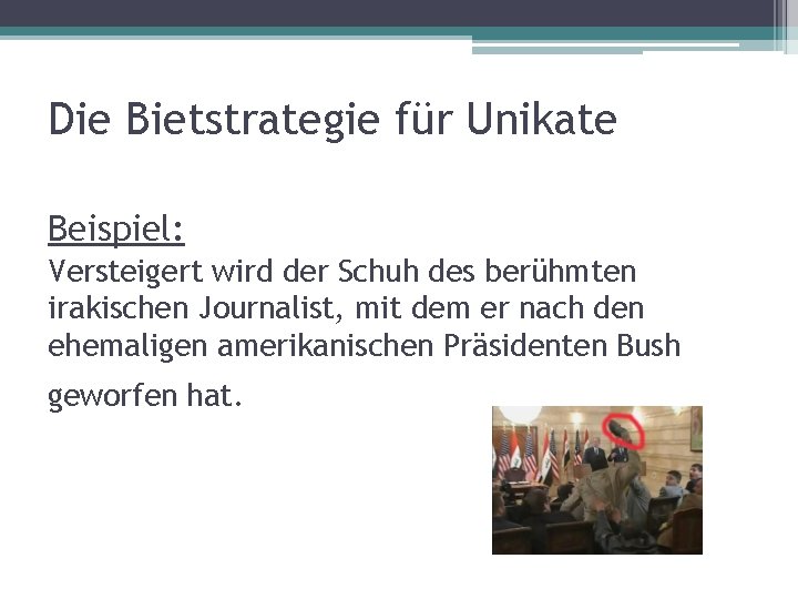 Die Bietstrategie für Unikate Beispiel: Versteigert wird der Schuh des berühmten irakischen Journalist, mit