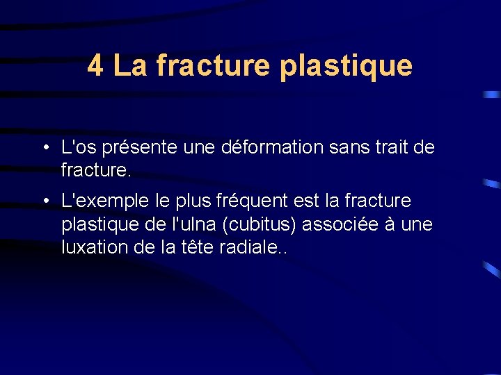 4 La fracture plastique • L'os présente une déformation sans trait de fracture. •