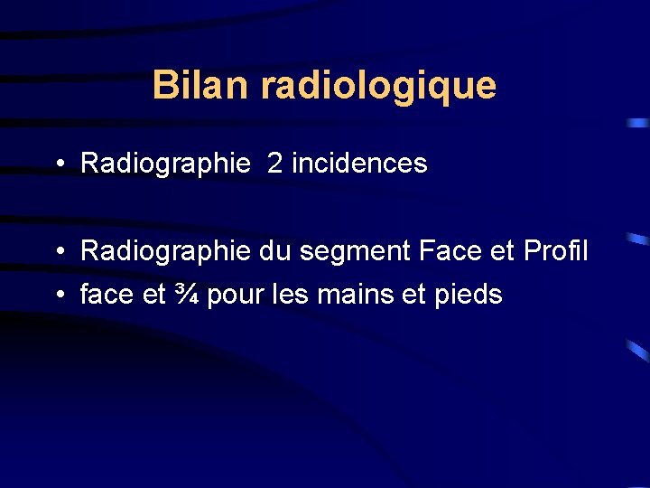 Bilan radiologique • Radiographie 2 incidences • Radiographie du segment Face et Profil •