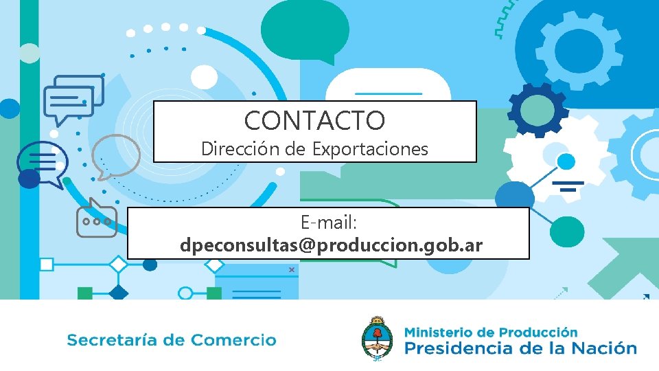 CONTACTO Dirección de Exportaciones E-mail: dpeconsultas@produccion. gob. ar 