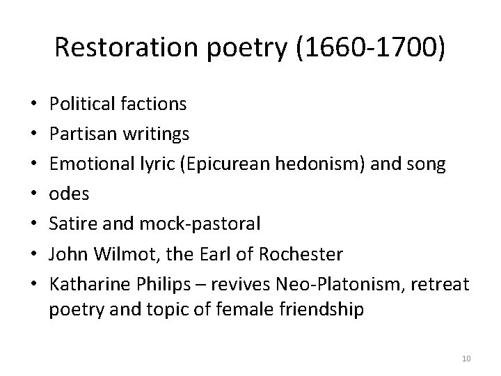 Restoration poetry (1660 -1700) • • Political factions Partisan writings Emotional lyric (Epicurean hedonism)