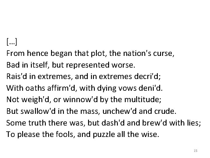 […] From hence began that plot, the nation's curse, Bad in itself, but represented