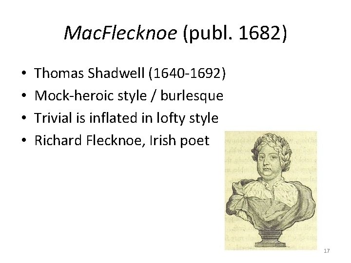 Mac. Flecknoe (publ. 1682) • • Thomas Shadwell (1640 -1692) Mock-heroic style / burlesque